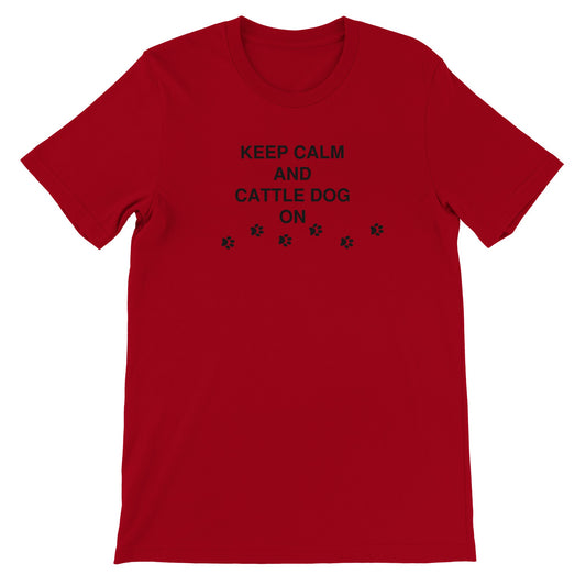 Keep Calm and Cattle Dog On Premium Unisex Crewneck T-shirt