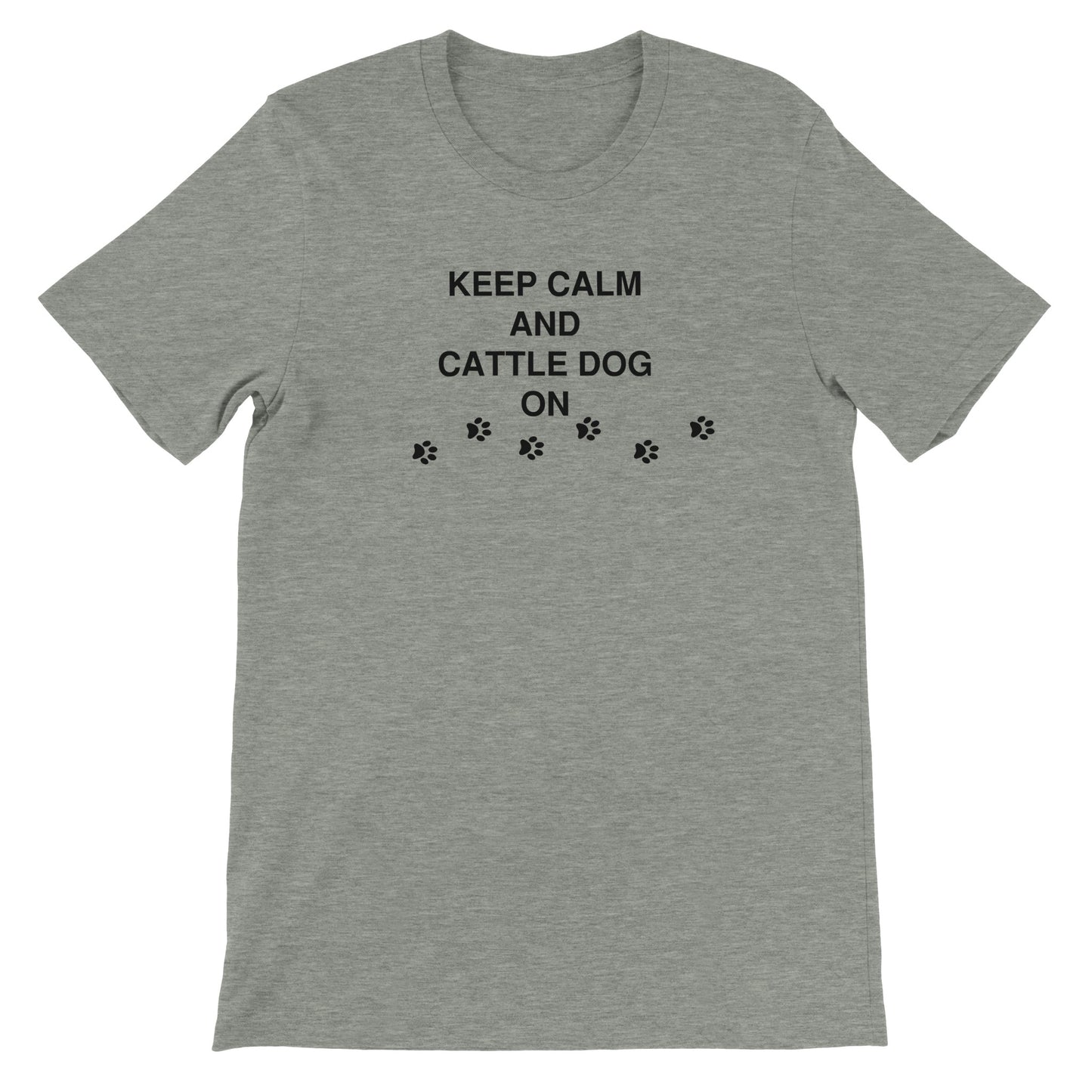 Keep Calm and Cattle Dog On Premium Unisex Crewneck T-shirt