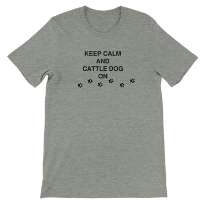 Keep Calm and Cattle Dog On Premium Unisex Crewneck T-shirt