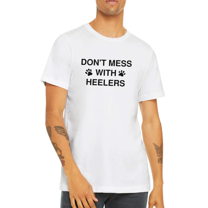 Don't Mess With Heelers Premium Unisex Crewneck T-shirt