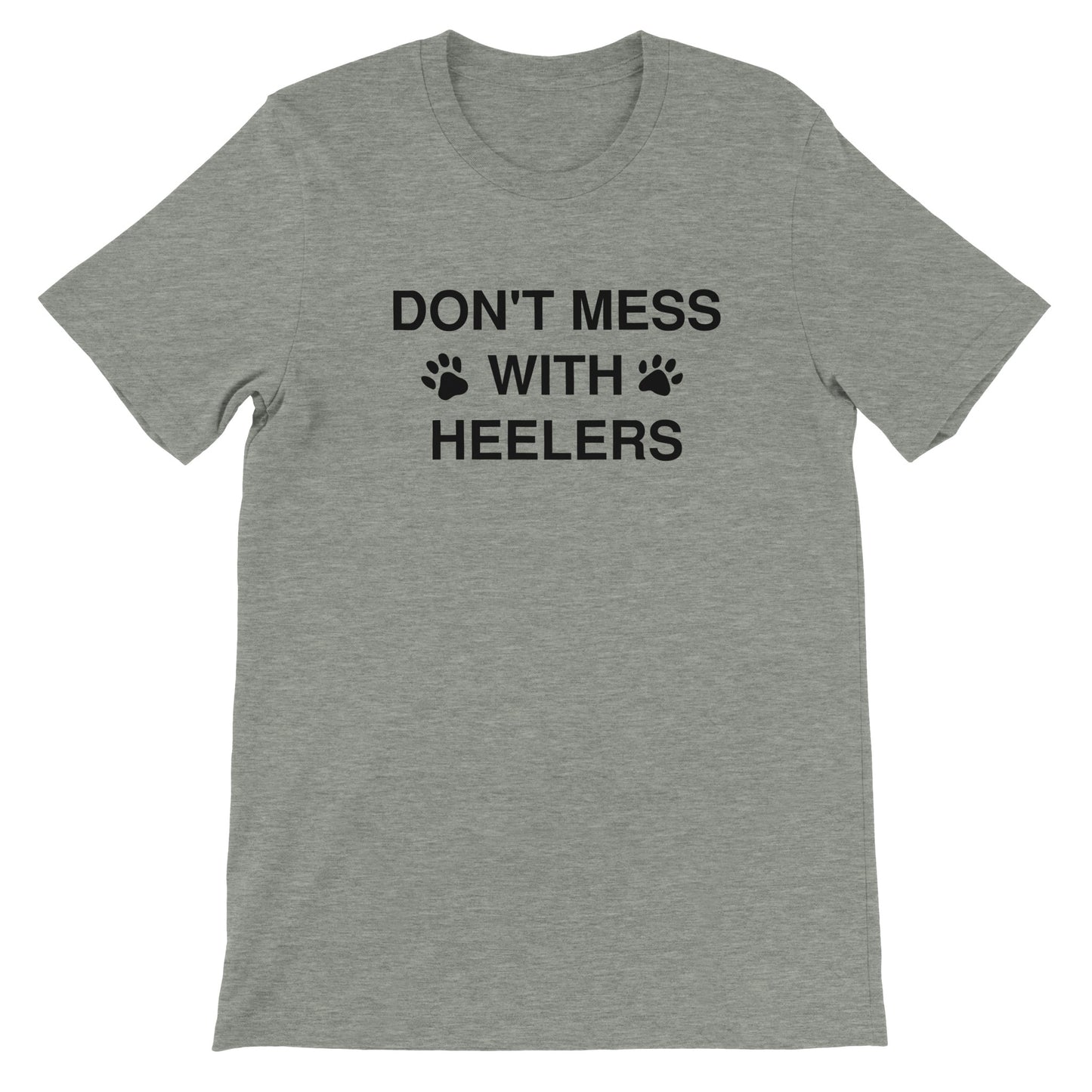 Don't Mess With Heelers Premium Unisex Crewneck T-shirt